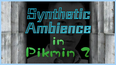 Synthetic Ambience in Pikmin 2